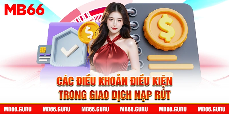 Các điều khoản điều kiện trong giao dịch nạp rút