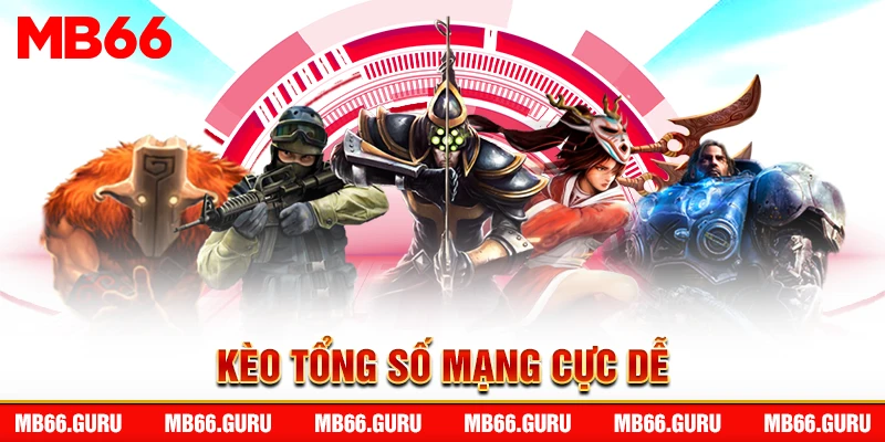 Kèo tổng số mạng cực dễ
