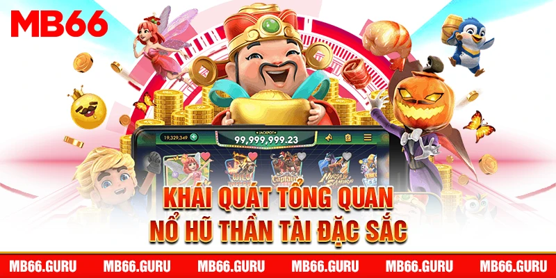 Khái quát tổng quan nổ hũ thần tài đặc sắc